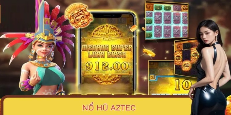Tips quay trúng lớn game nổ hũ Aztec tại nhà cái uy tín 789Win