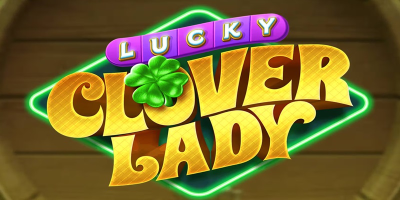 Giải đáp toàn bộ thắc mắc về game Lucky Clover Lady